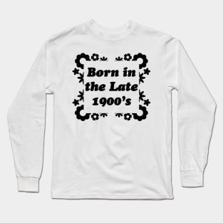 Born in the late 1900's - Black Long Sleeve T-Shirt